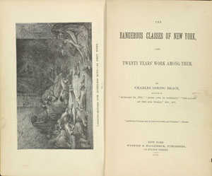 Charles Loring Brace. The Dangerous Classes of New York, and Twenty Years&rsquo; Work among Them. New York: Wynkoop & Hallenbeck, 1872.